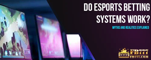 Do Esports Betting Systems Work? Myths and Realities Explained